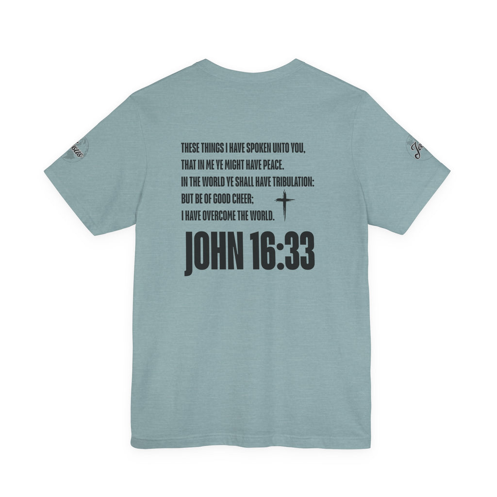 Be of Good Cheer John 16:33 Tee | Perfect for Gift, Casual Wear, Christian Clothing, Gifts for Ministry, Christmas Gifts, Birthday Gifts, Gifts for Her, Gifts for Friends