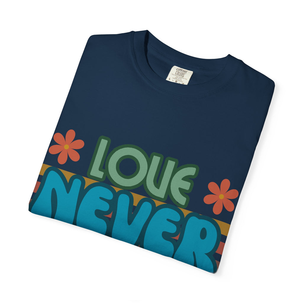 Love Never Fails Unisex Garment-Dyed T-shirt, Christian Tshirts, Christian Merchandise, Gifts for Church, Gifts for Christmas, Gifts for Birthdays, Christian Apparel