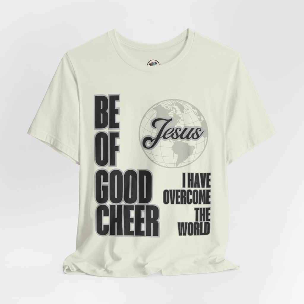 Be of Good Cheer John 16:33 Tee | Perfect for Gift, Casual Wear, Christian Clothing, Gifts for Ministry, Christmas Gifts, Birthday Gifts, Gifts for Her, Gifts for Friends