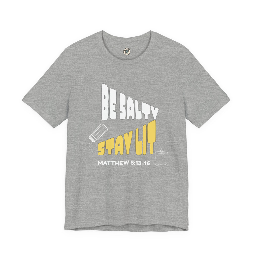 Be Salty Stay Lit Tee, Perfect for Gift, Casual Wear, Christian Clothing, Gifts for Ministry, Christmas Gifts, Birthday Gifts, Gifts for Her, Gifts for Friends