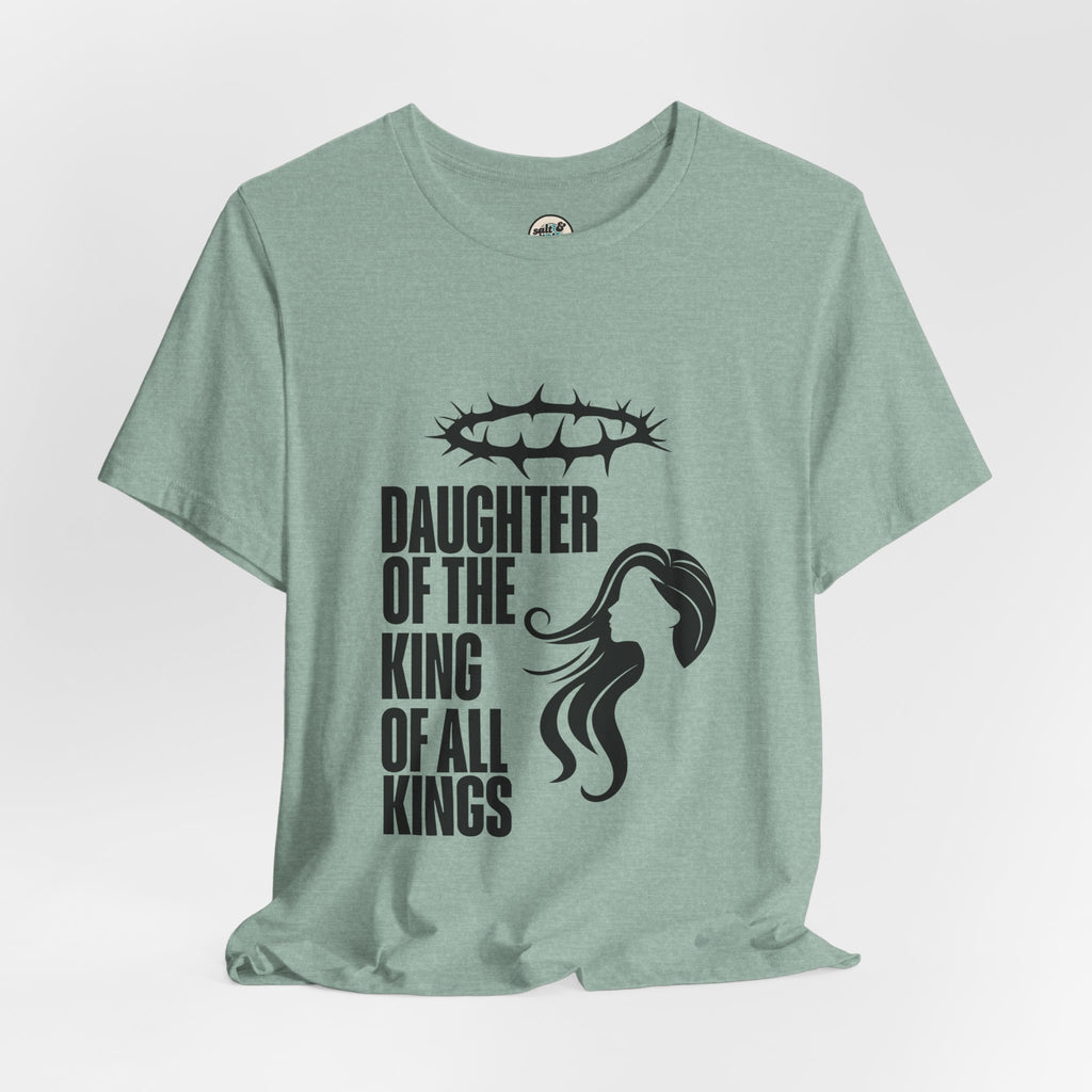 Daughter of the King Tee, Perfect for Gift, Casual Wear, Christian Clothing, Gifts for Ministry, Christmas Gifts, Birthday Gifts, Gifts for Her, Gifts for Friends