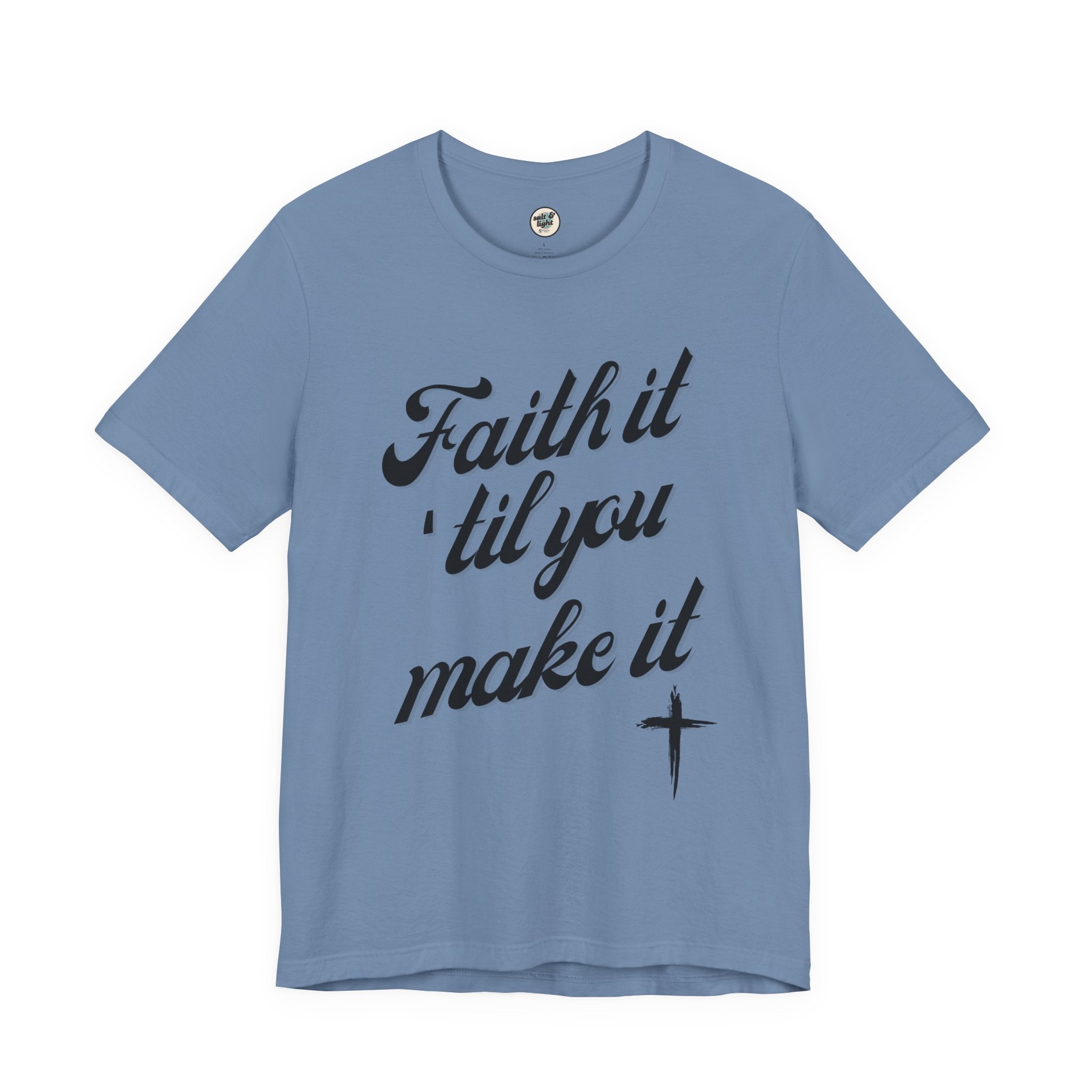 Faith It Til You Make It Tee, Perfect for Gift, Casual Wear, Christian Clothing, Gifts for Ministry, Christmas Gifts, Birthday Gifts, Gifts for Her, Gifts for Friends