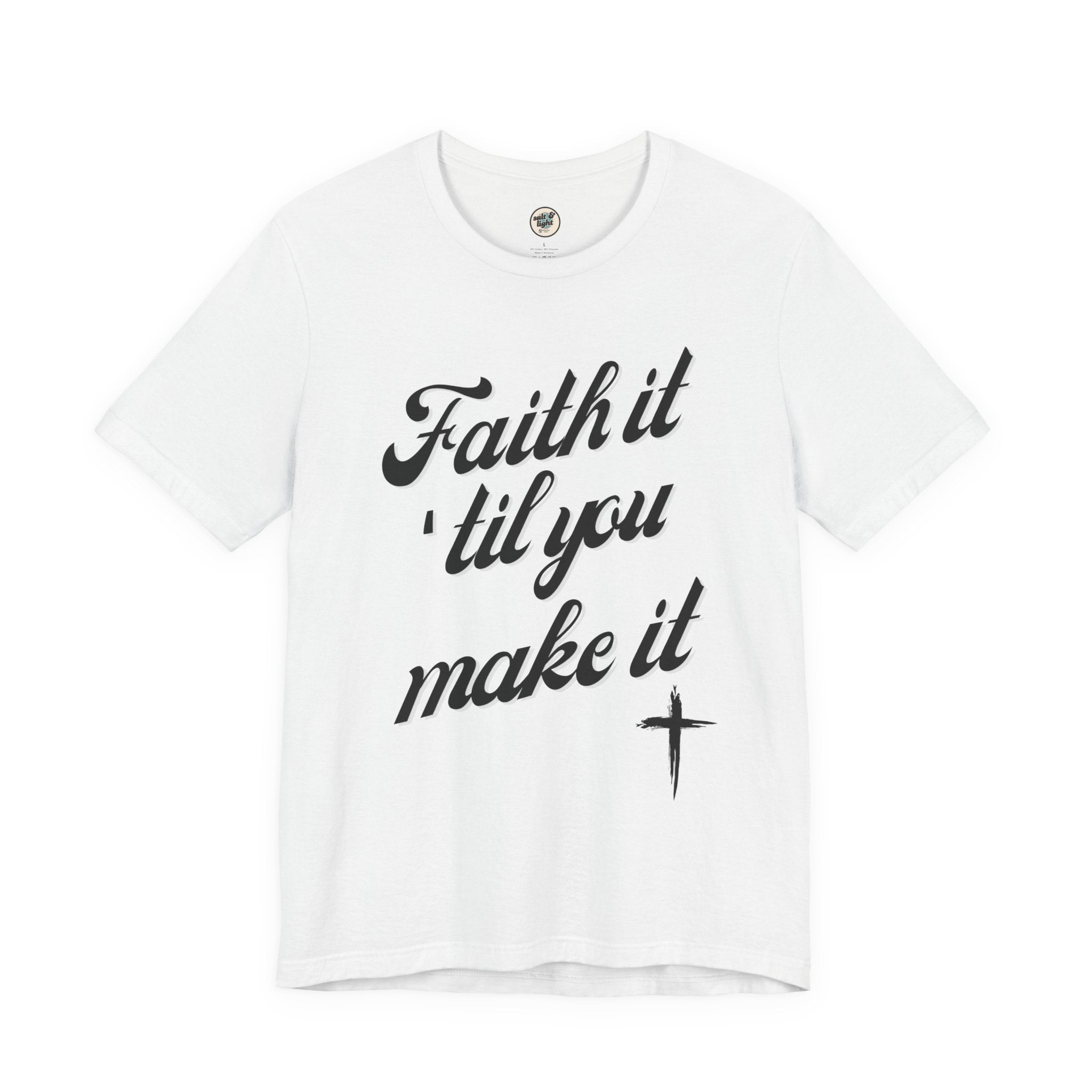 Faith It Til You Make It Tee, Perfect for Gift, Casual Wear, Christian Clothing, Gifts for Ministry, Christmas Gifts, Birthday Gifts, Gifts for Her, Gifts for Friends