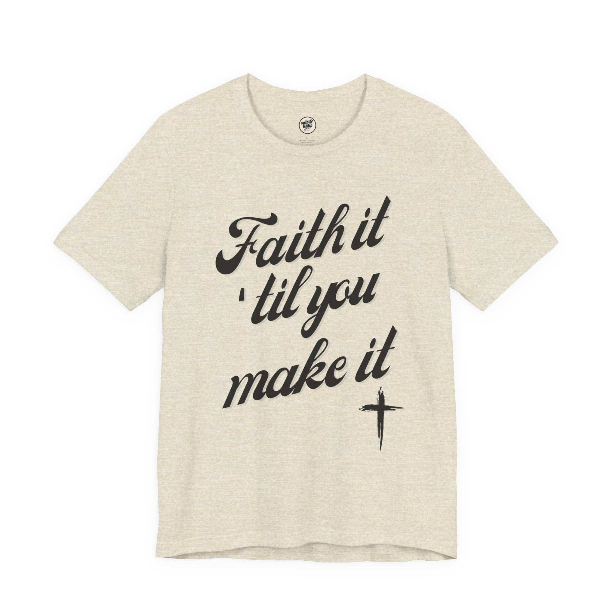 Faith It Til You Make It Tee, Perfect for Gift, Casual Wear, Christian Clothing, Gifts for Ministry, Christmas Gifts, Birthday Gifts, Gifts for Her, Gifts for Friends