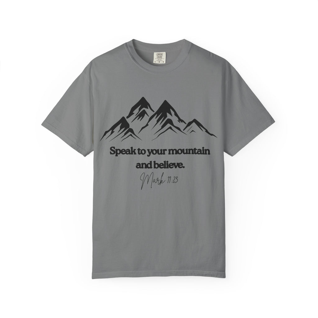 Speak To Your Mountain Unisex Garment-Dyed T-shirt, Christian Tshirts, Christian Merchandise, Gifts for Church, Gifts for Christmas, Gifts for Birthdays, Christian Apparel