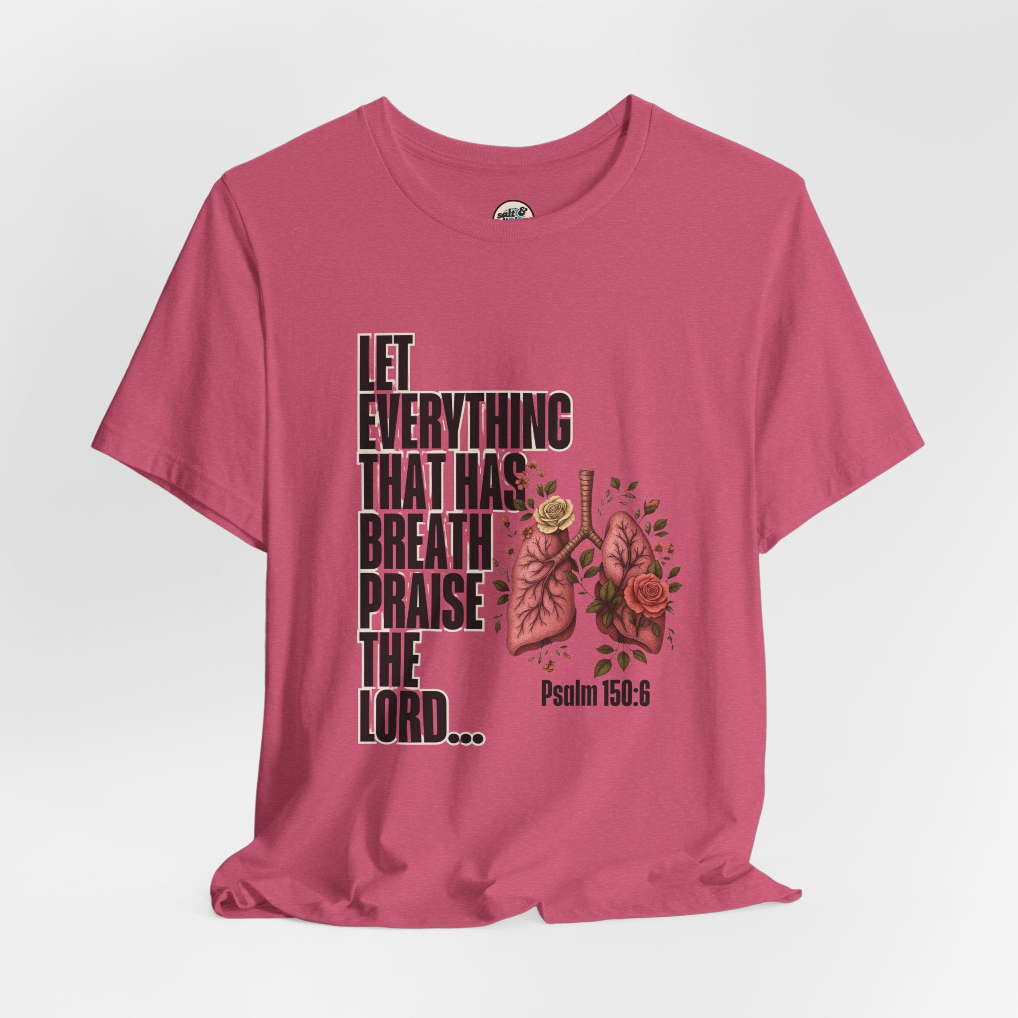 Let Everything That Has Breath Psalm 150:6Tee | Perfect for Gift, Casual Wear, Christian Clothing, Gifts for Ministry, Christmas Gifts, Birthday Gifts, Gifts for Her, Gifts for Friends