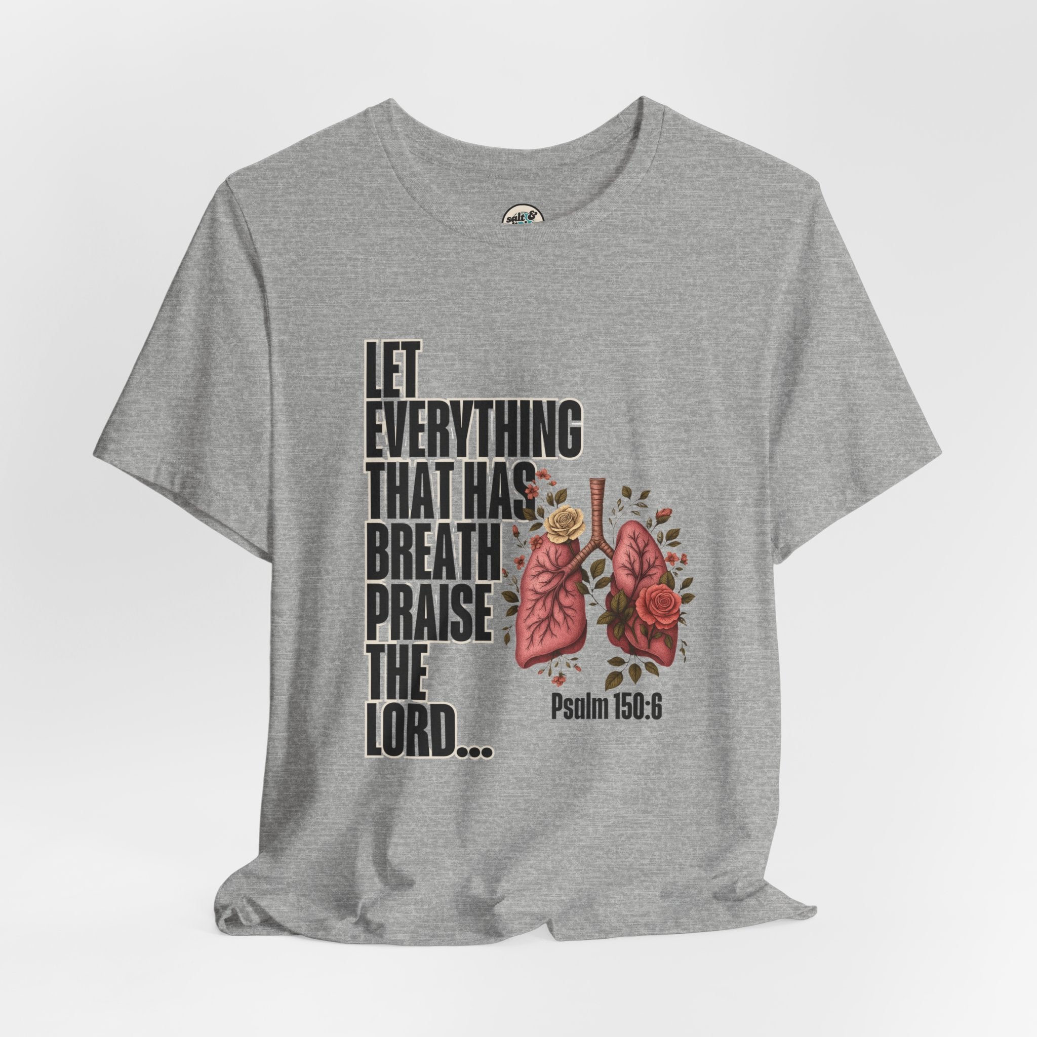 Let Everything That Has Breath Psalm 150:6Tee | Perfect for Gift, Casual Wear, Christian Clothing, Gifts for Ministry, Christmas Gifts, Birthday Gifts, Gifts for Her, Gifts for Friends