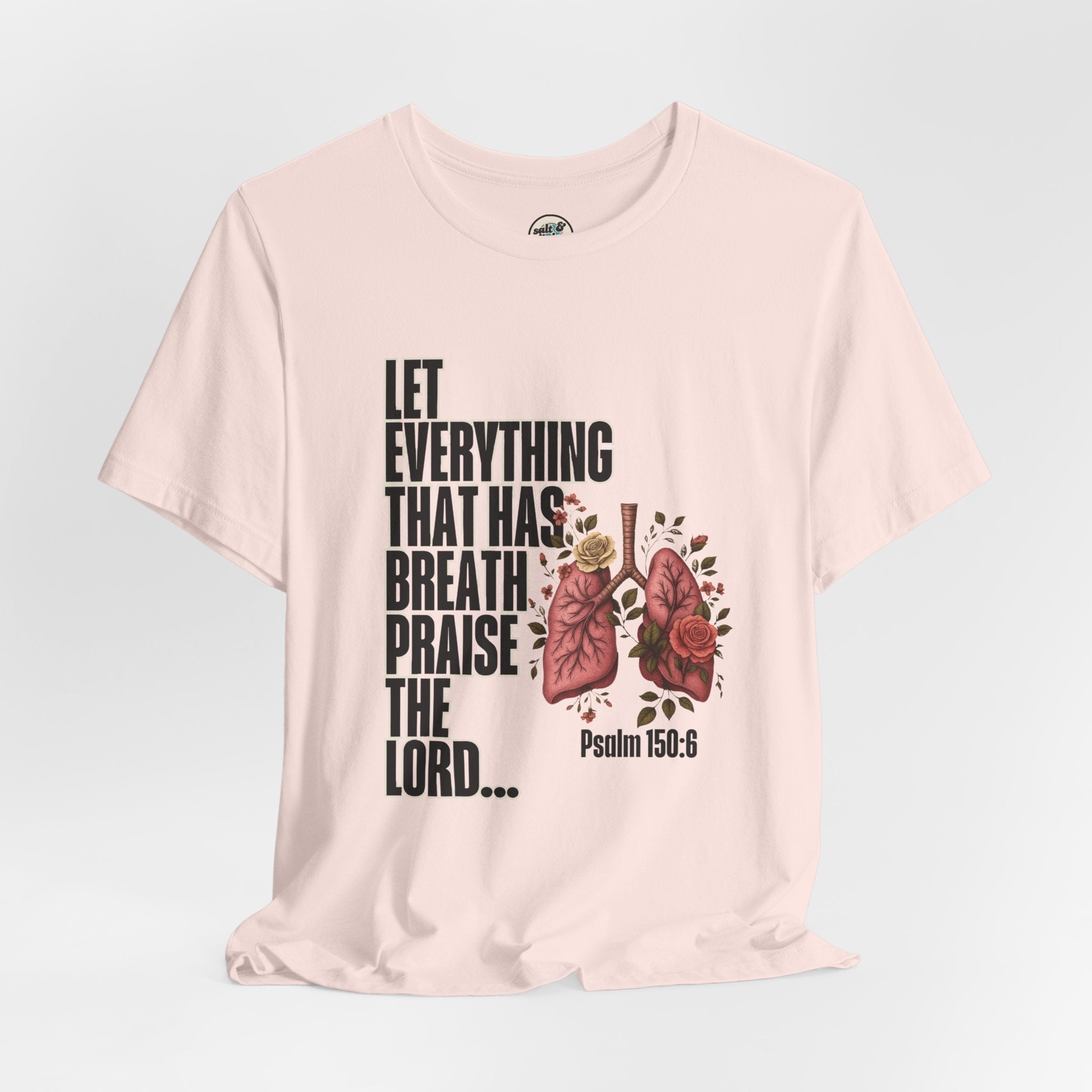 Let Everything That Has Breath Psalm 150:6Tee | Perfect for Gift, Casual Wear, Christian Clothing, Gifts for Ministry, Christmas Gifts, Birthday Gifts, Gifts for Her, Gifts for Friends