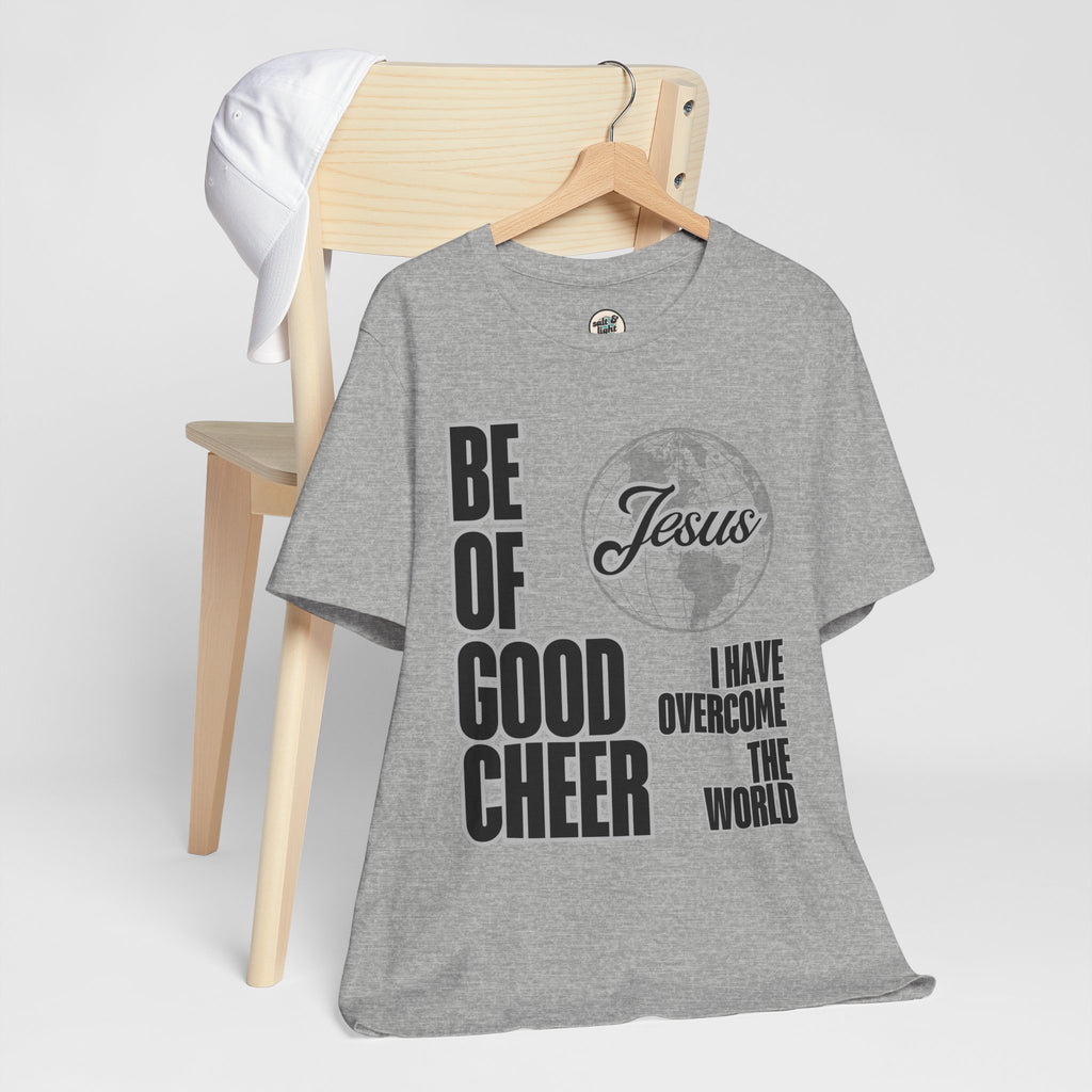 Be of Good Cheer John 16:33 Tee | Perfect for Gift, Casual Wear, Christian Clothing, Gifts for Ministry, Christmas Gifts, Birthday Gifts, Gifts for Her, Gifts for Friends