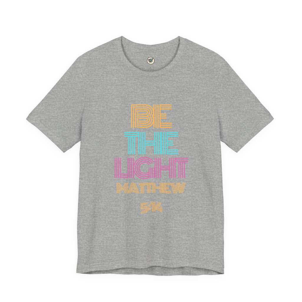 Be The Light Tee, Perfect for Gift, Casual Wear, Christian Clothing, Gifts for Ministry, Christmas Gifts, Birthday Gifts, Gifts for Her, Gifts for Friends