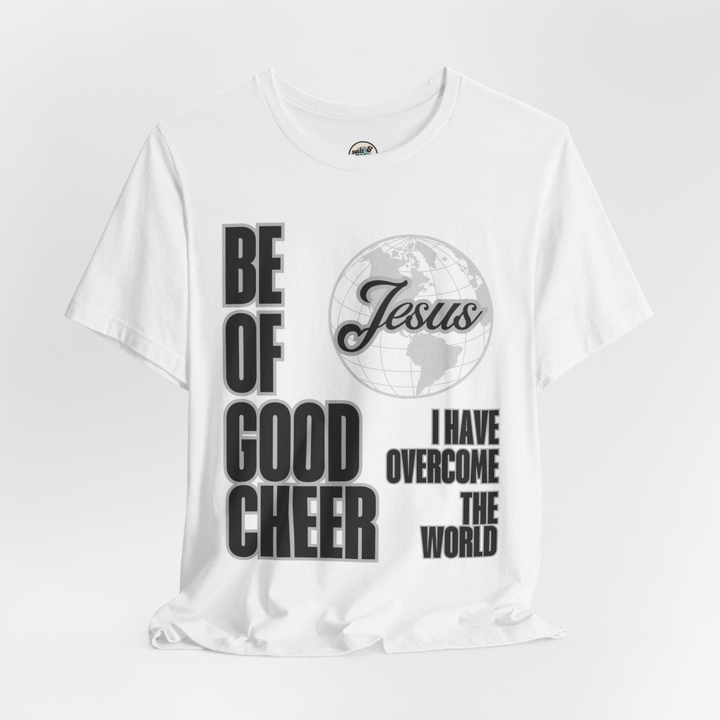 Be of Good Cheer John 16:33 Tee | Perfect for Gift, Casual Wear, Christian Clothing, Gifts for Ministry, Christmas Gifts, Birthday Gifts, Gifts for Her, Gifts for Friends