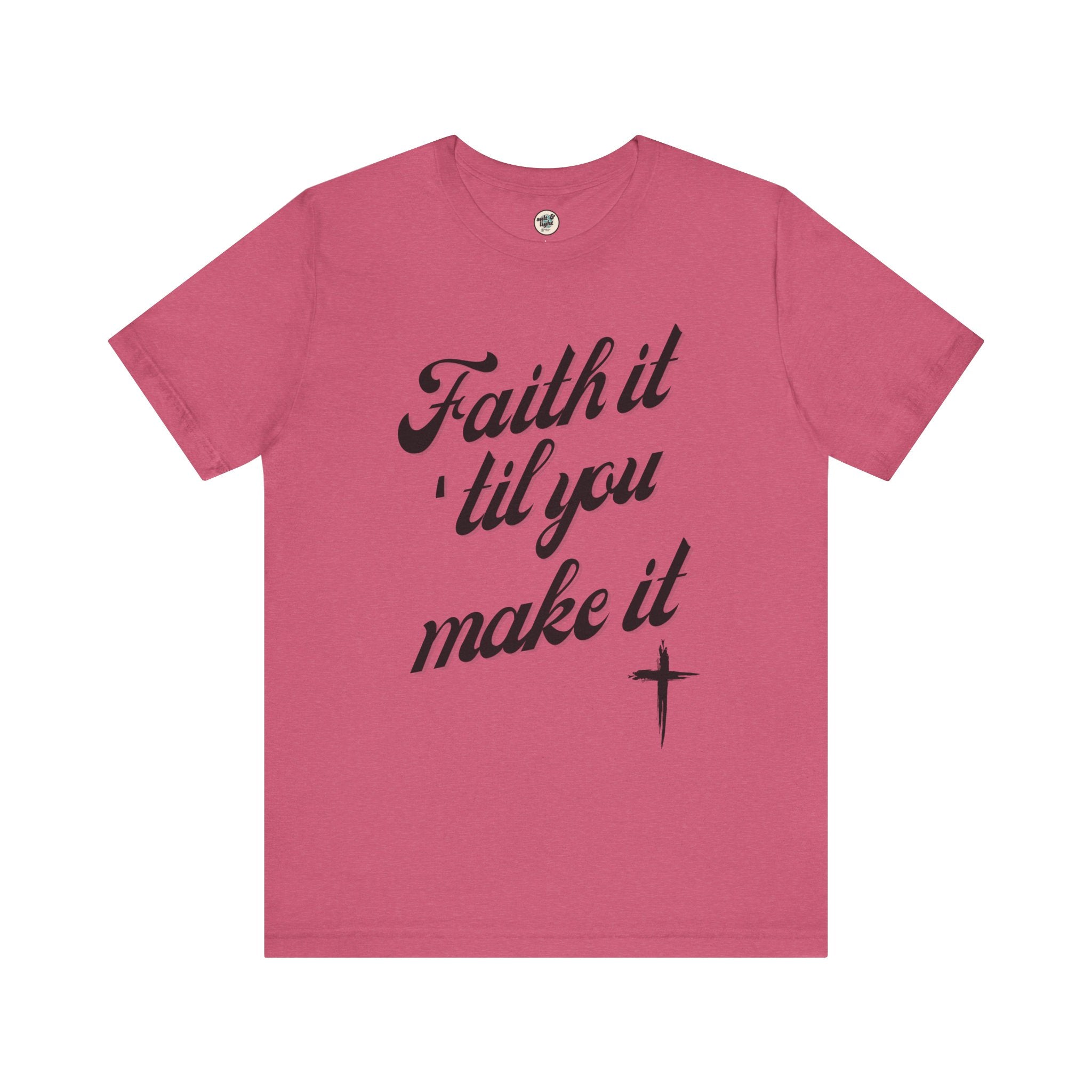 Faith It Til You Make It Tee, Perfect for Gift, Casual Wear, Christian Clothing, Gifts for Ministry, Christmas Gifts, Birthday Gifts, Gifts for Her, Gifts for Friends