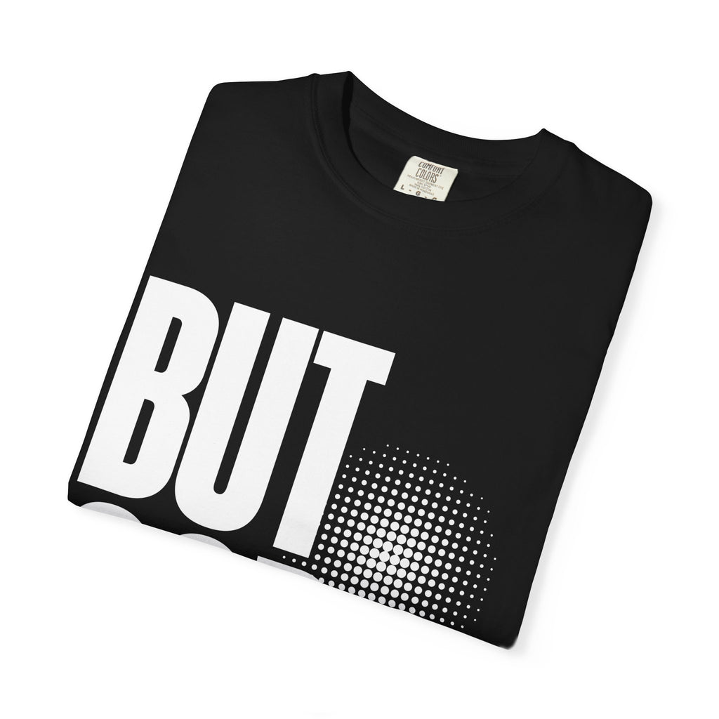 But God Unisex Garment-Dyed T-shirt, Christian Tshirts, Christian Merchandise, Gifts for Church, Gifts for Christmas, Gifts for Birthdays, Christian Apparel