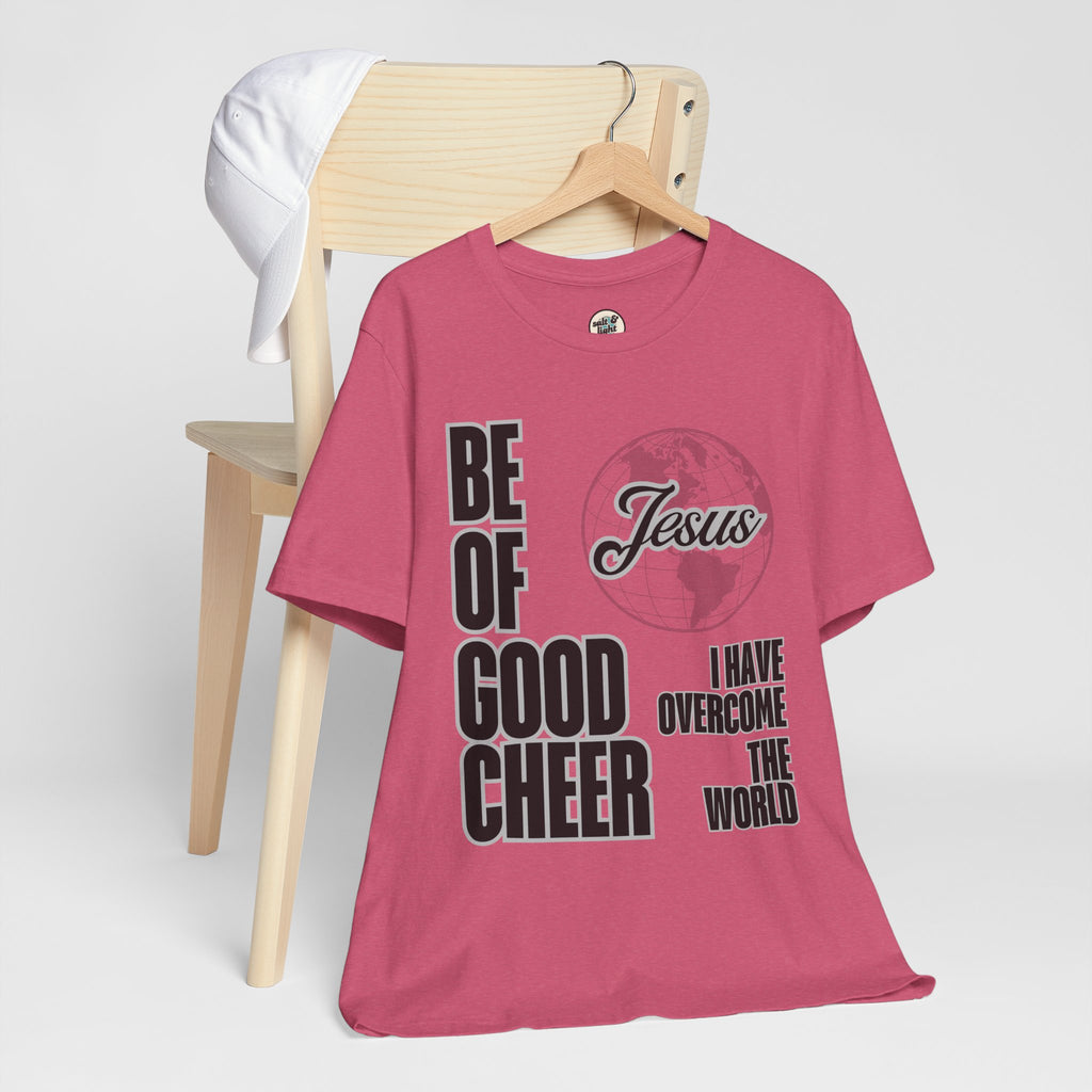 Be of Good Cheer John 16:33 Tee | Perfect for Gift, Casual Wear, Christian Clothing, Gifts for Ministry, Christmas Gifts, Birthday Gifts, Gifts for Her, Gifts for Friends