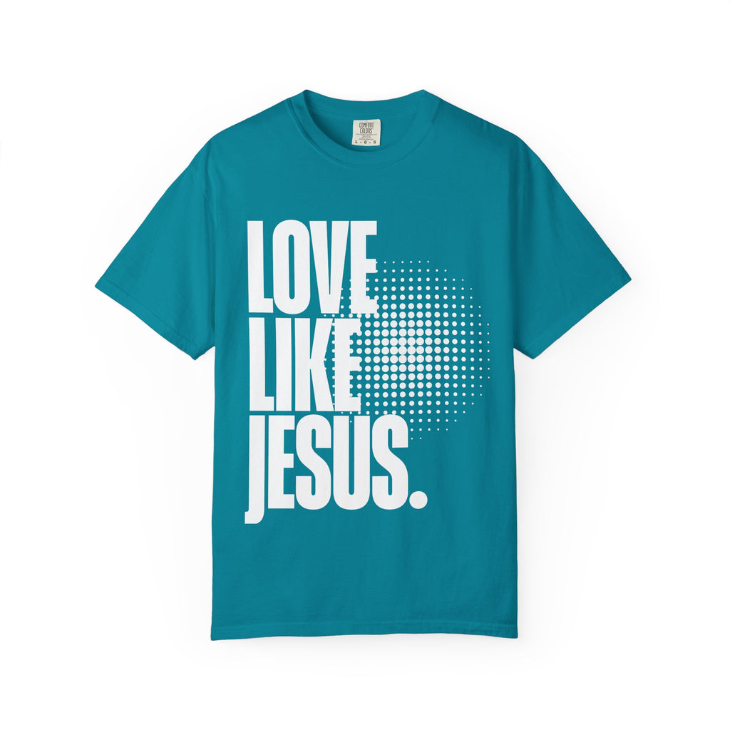 Like Jesus Unisex Garment-Dyed T-shirt, Christian Tshirts, Christian Merchandise, Gifts for Church, Gifts for Christmas, Gifts for Birthdays, Christian Apparel