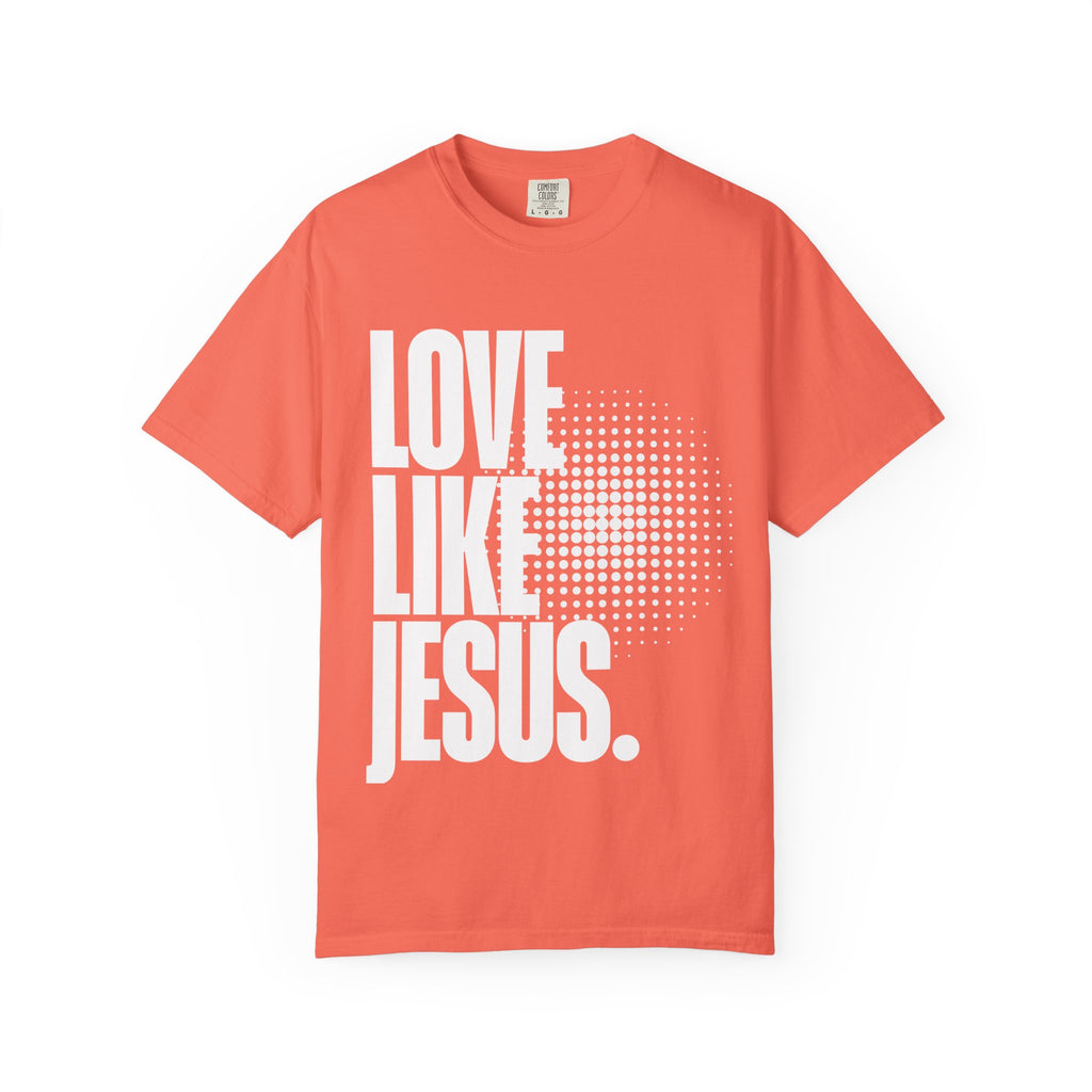 Like Jesus Unisex Garment-Dyed T-shirt, Christian Tshirts, Christian Merchandise, Gifts for Church, Gifts for Christmas, Gifts for Birthdays, Christian Apparel