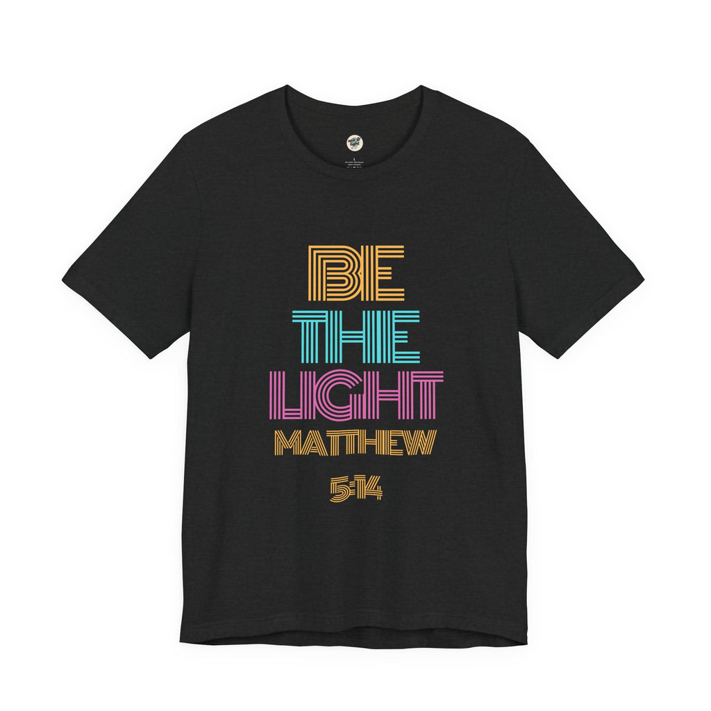 Be The Light Tee, Perfect for Gift, Casual Wear, Christian Clothing, Gifts for Ministry, Christmas Gifts, Birthday Gifts, Gifts for Her, Gifts for Friends