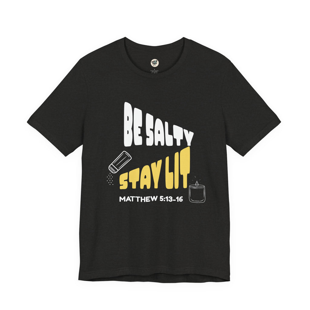Be Salty Stay Lit Tee, Perfect for Gift, Casual Wear, Christian Clothing, Gifts for Ministry, Christmas Gifts, Birthday Gifts, Gifts for Her, Gifts for Friends