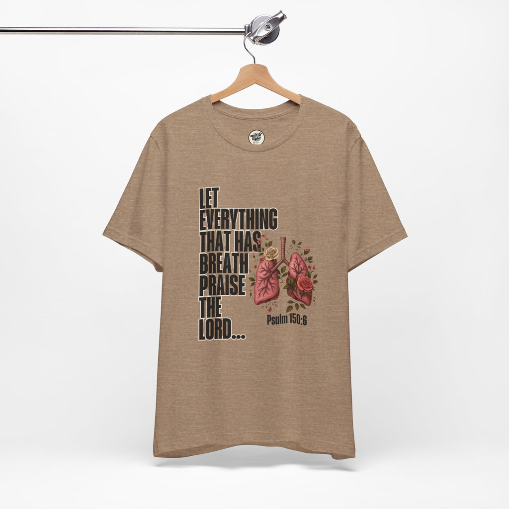 Let Everything That Has Breath Psalm 150:6Tee | Perfect for Gift, Casual Wear, Christian Clothing, Gifts for Ministry, Christmas Gifts, Birthday Gifts, Gifts for Her, Gifts for Friends