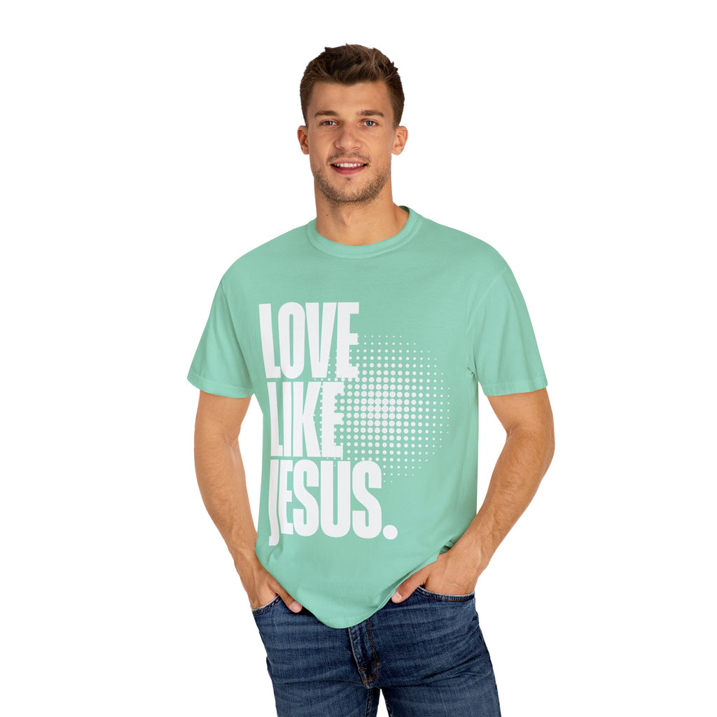 Like Jesus Unisex Garment-Dyed T-shirt, Christian Tshirts, Christian Merchandise, Gifts for Church, Gifts for Christmas, Gifts for Birthdays, Christian Apparel