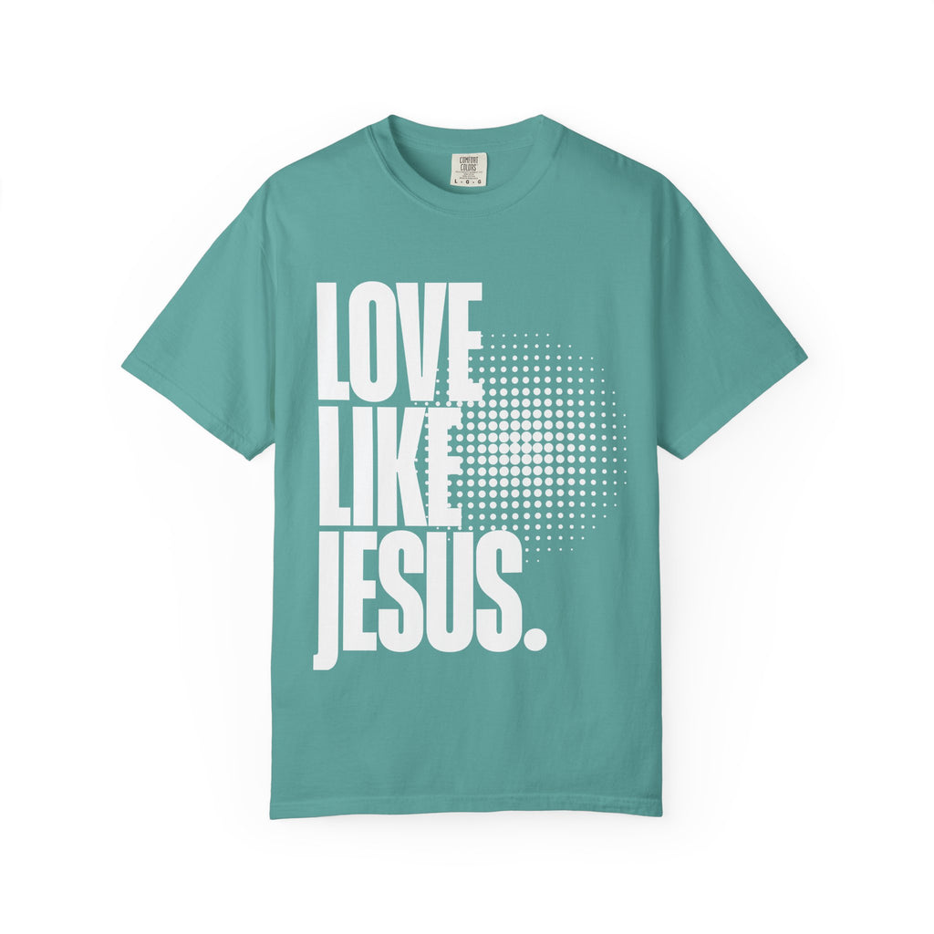 Like Jesus Unisex Garment-Dyed T-shirt, Christian Tshirts, Christian Merchandise, Gifts for Church, Gifts for Christmas, Gifts for Birthdays, Christian Apparel