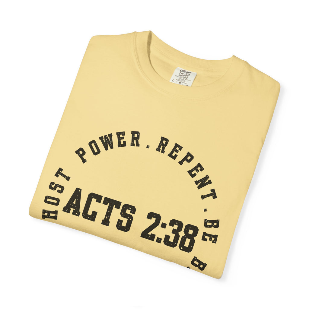 Acts 2:38 Unisex Garment-Dyed T-shirt, Christian Tshirts, Christian Merchandise, Gifts for Church, Gifts for Christmas, Gifts for Birthdays, Christian Apparel