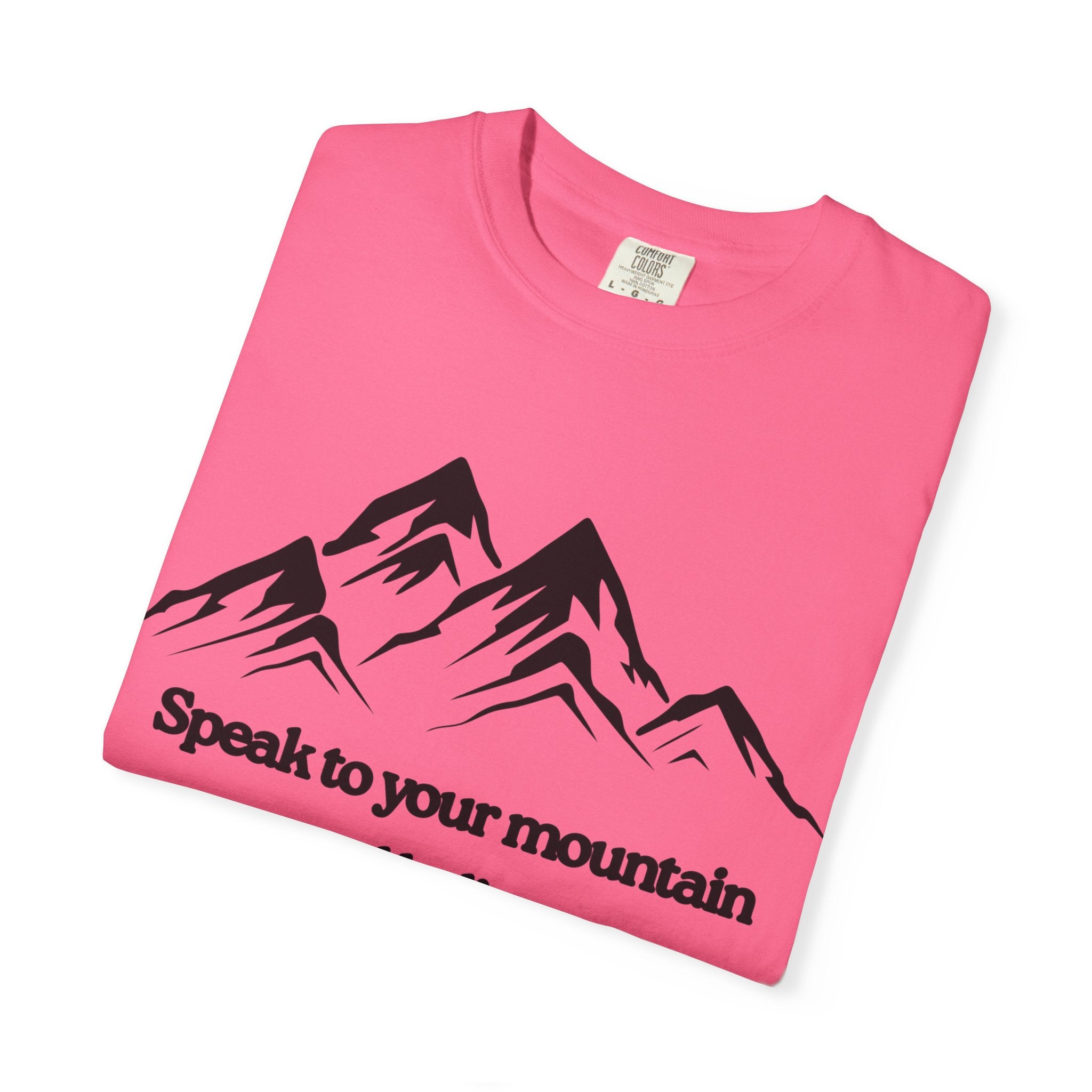 Speak To Your Mountain Unisex Garment-Dyed T-shirt, Christian Tshirts, Christian Merchandise, Gifts for Church, Gifts for Christmas, Gifts for Birthdays, Christian Apparel