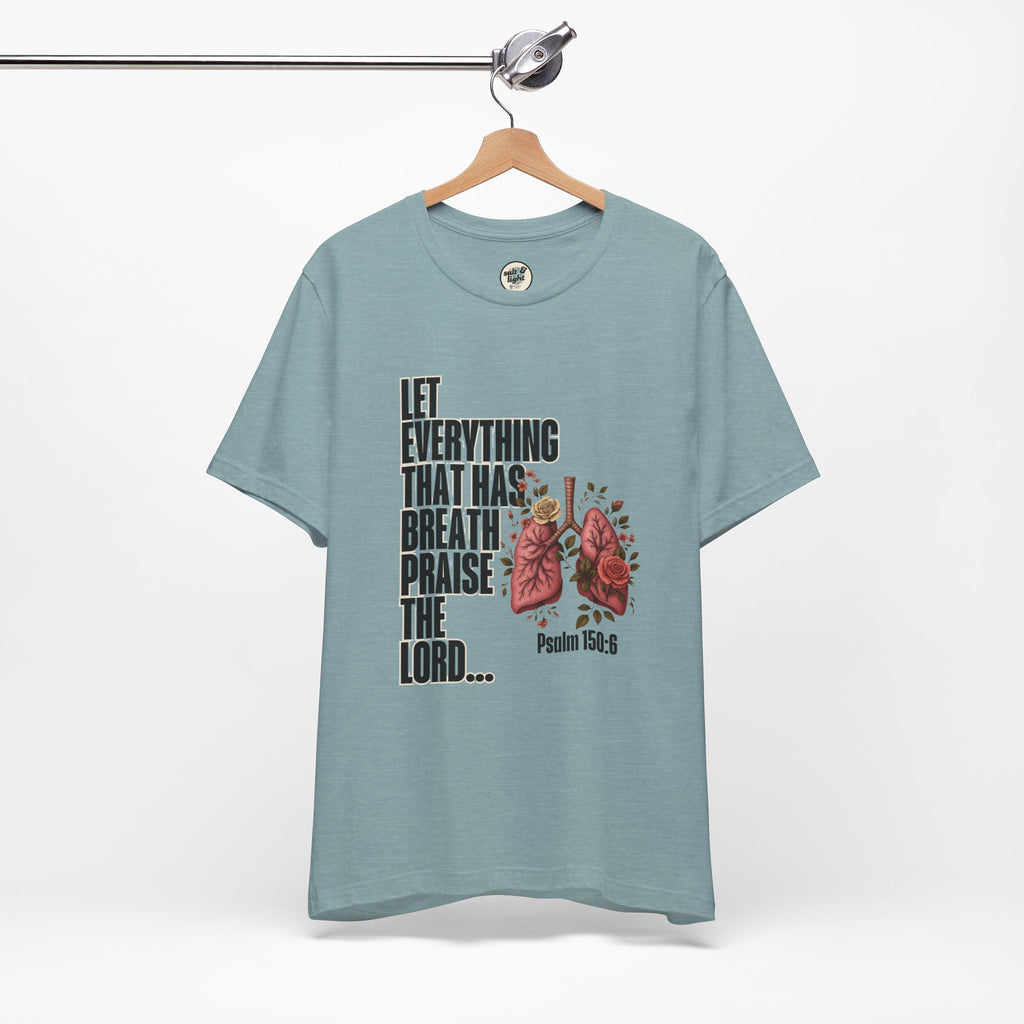 Let Everything That Has Breath Psalm 150:6Tee | Perfect for Gift, Casual Wear, Christian Clothing, Gifts for Ministry, Christmas Gifts, Birthday Gifts, Gifts for Her, Gifts for Friends