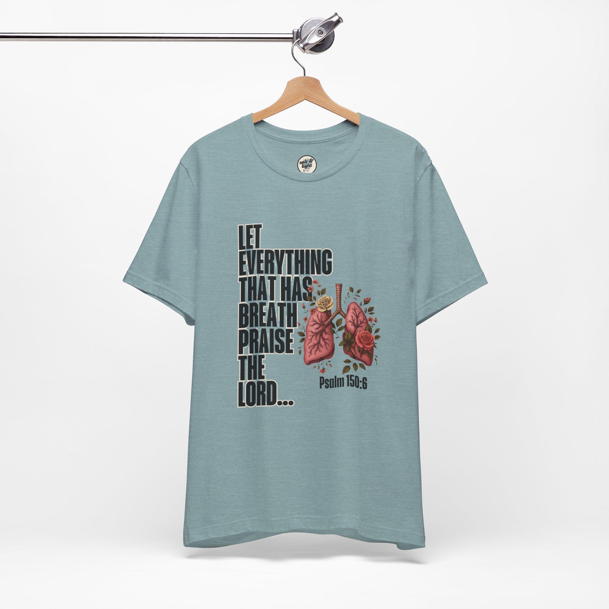 Let Everything That Has Breath Psalm 150:6Tee | Perfect for Gift, Casual Wear, Christian Clothing, Gifts for Ministry, Christmas Gifts, Birthday Gifts, Gifts for Her, Gifts for Friends