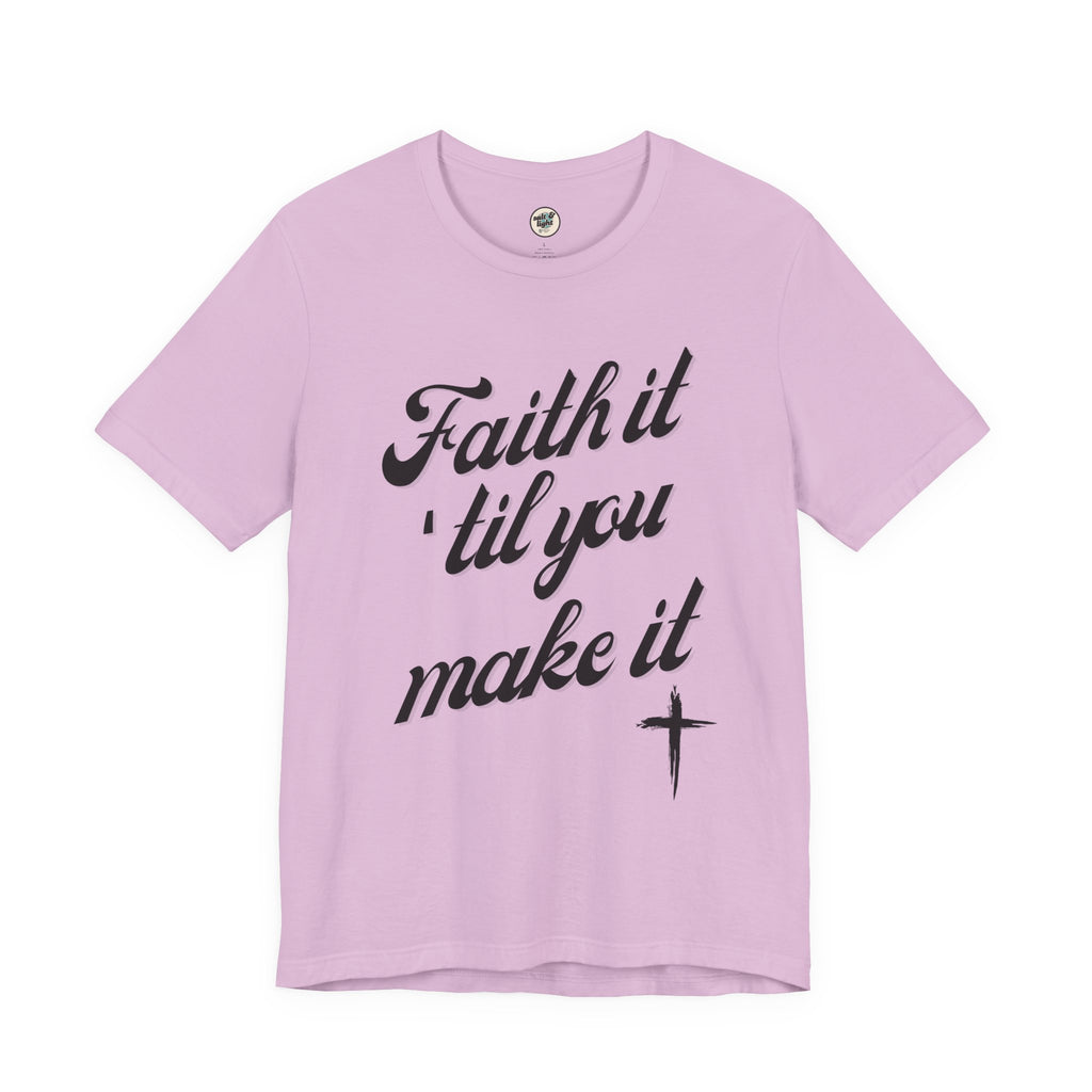 Faith It Til You Make It Tee, Perfect for Gift, Casual Wear, Christian Clothing, Gifts for Ministry, Christmas Gifts, Birthday Gifts, Gifts for Her, Gifts for Friends