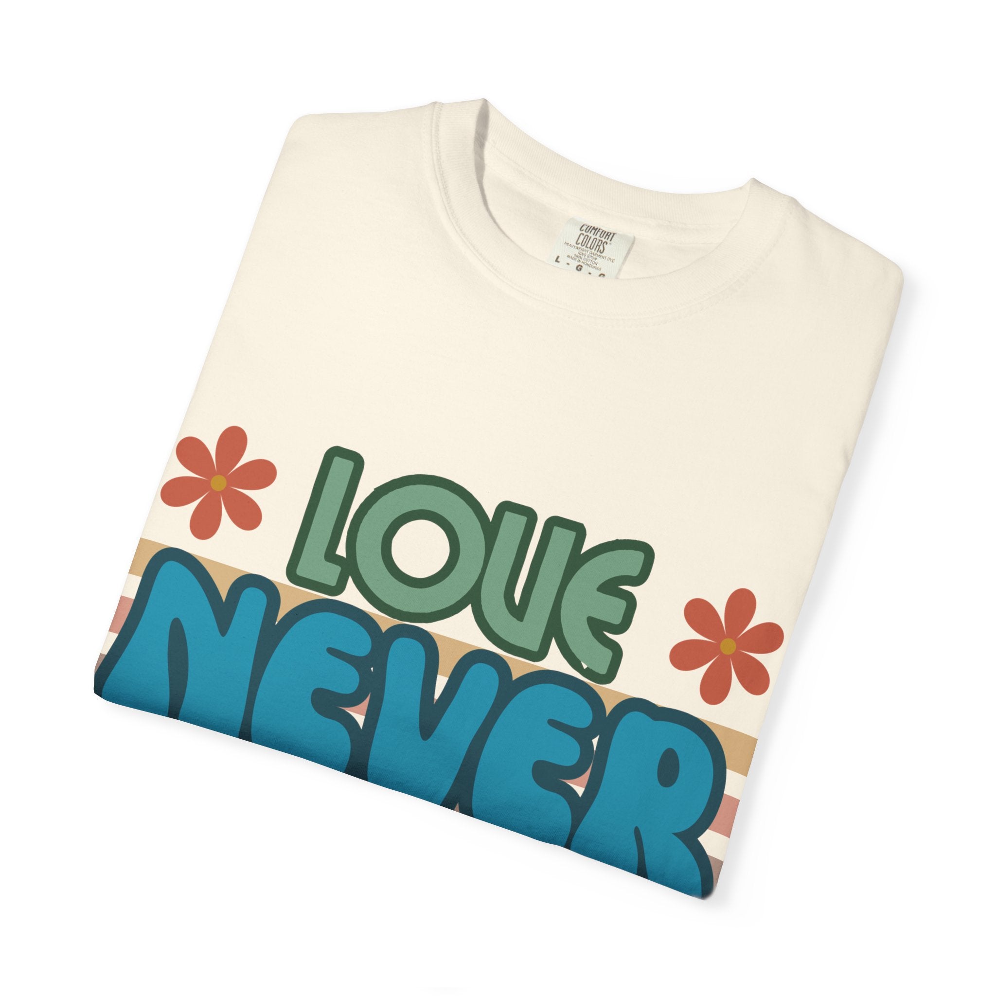 Love Never Fails Unisex Garment-Dyed T-shirt, Christian Tshirts, Christian Merchandise, Gifts for Church, Gifts for Christmas, Gifts for Birthdays, Christian Apparel