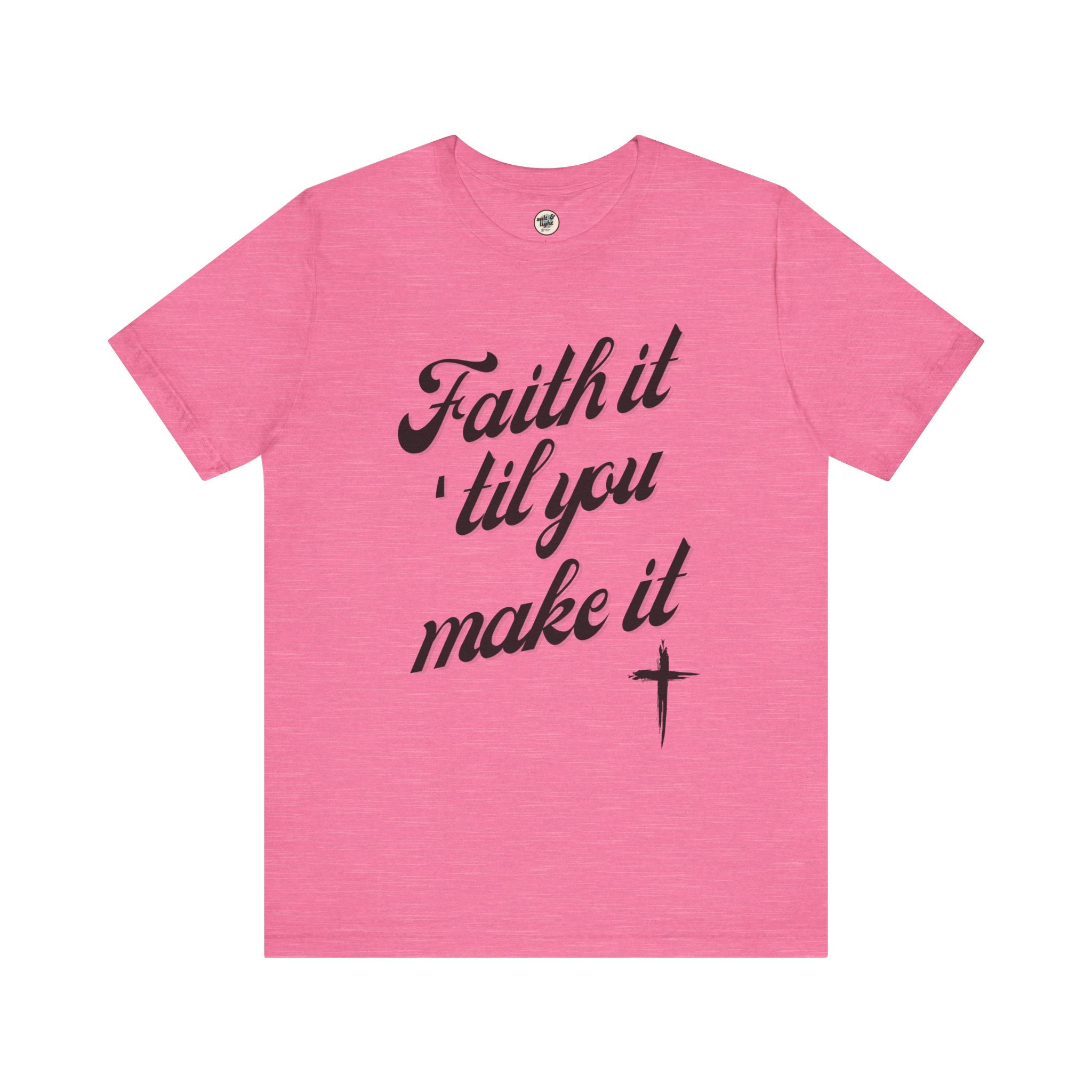 Faith It Til You Make It Tee, Perfect for Gift, Casual Wear, Christian Clothing, Gifts for Ministry, Christmas Gifts, Birthday Gifts, Gifts for Her, Gifts for Friends