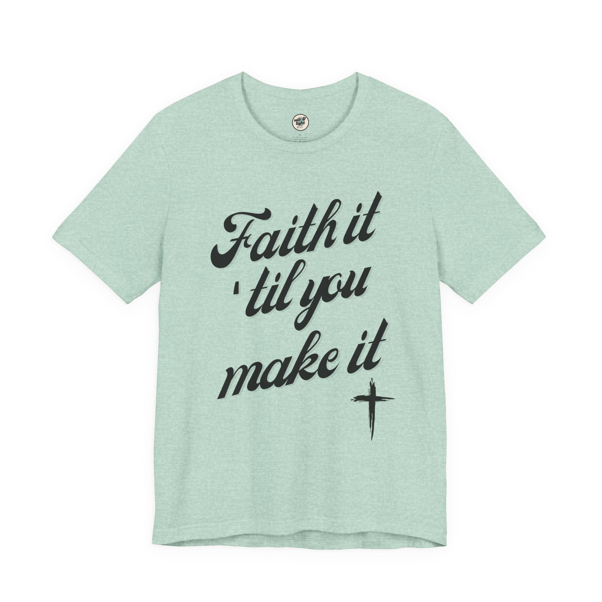 Faith It Til You Make It Tee, Perfect for Gift, Casual Wear, Christian Clothing, Gifts for Ministry, Christmas Gifts, Birthday Gifts, Gifts for Her, Gifts for Friends