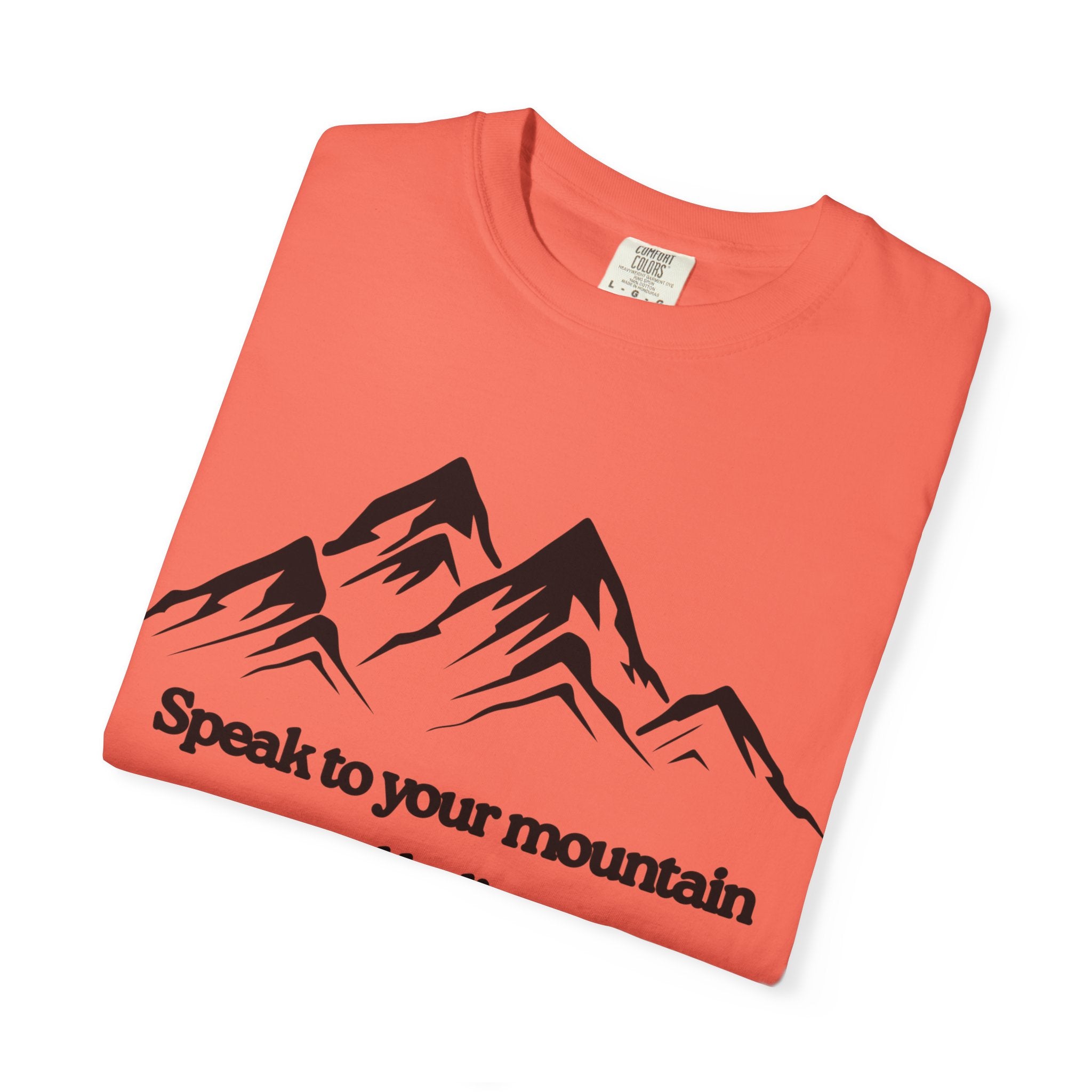 Speak To Your Mountain Unisex Garment-Dyed T-shirt, Christian Tshirts, Christian Merchandise, Gifts for Church, Gifts for Christmas, Gifts for Birthdays, Christian Apparel