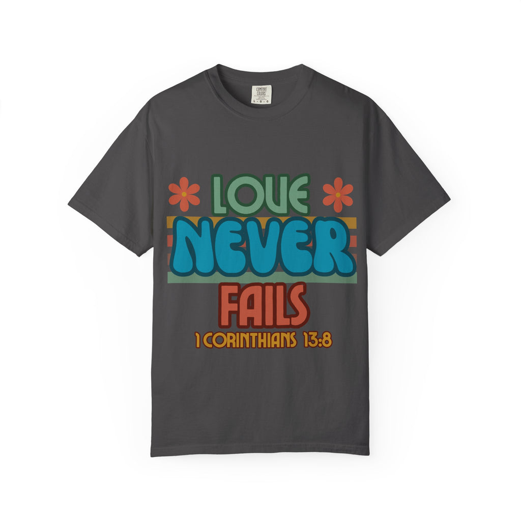 Love Never Fails Unisex Garment-Dyed T-shirt, Christian Tshirts, Christian Merchandise, Gifts for Church, Gifts for Christmas, Gifts for Birthdays, Christian Apparel
