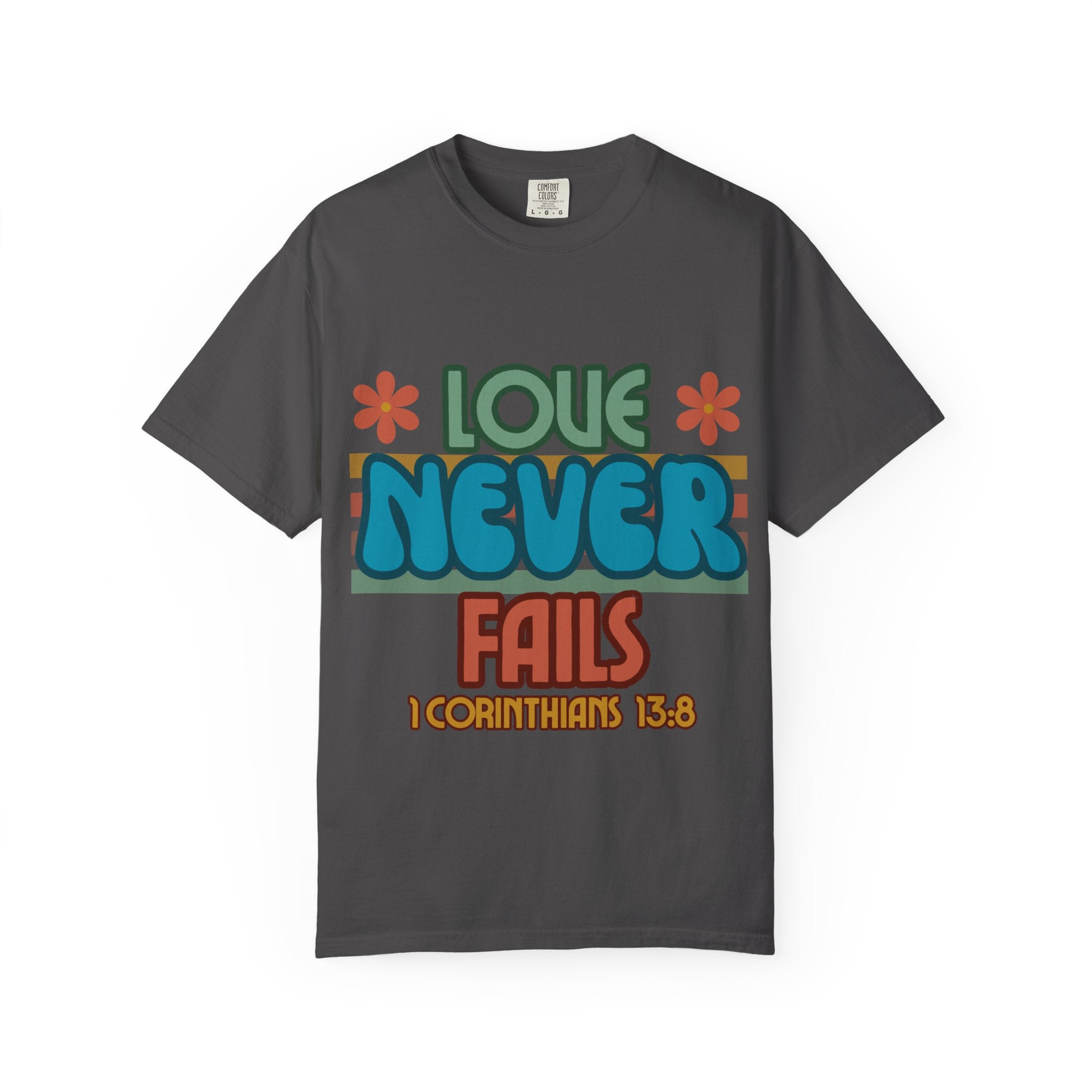 Love Never Fails Unisex Garment-Dyed T-shirt, Christian Tshirts, Christian Merchandise, Gifts for Church, Gifts for Christmas, Gifts for Birthdays, Christian Apparel