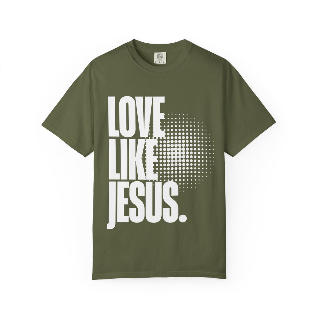 Like Jesus Unisex Garment-Dyed T-shirt, Christian Tshirts, Christian Merchandise, Gifts for Church, Gifts for Christmas, Gifts for Birthdays, Christian Apparel