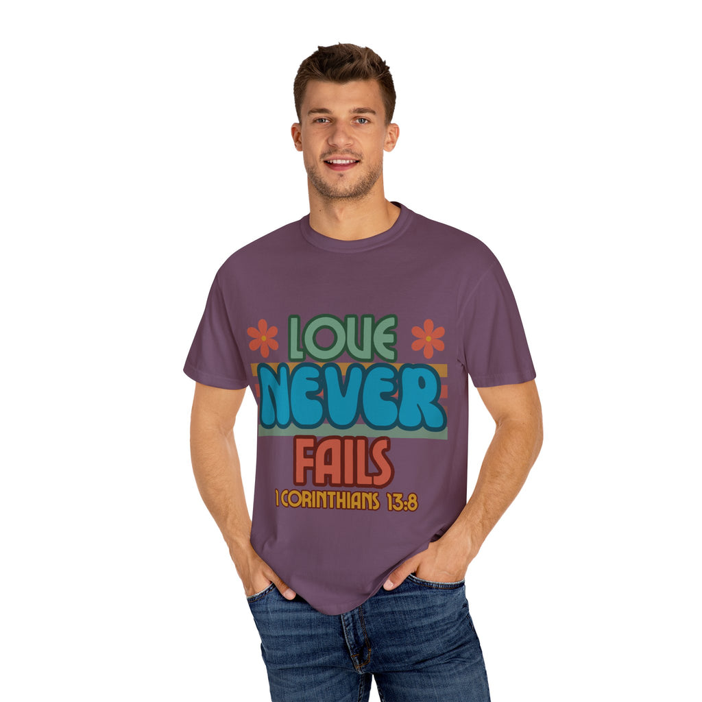 Love Never Fails Unisex Garment-Dyed T-shirt, Christian Tshirts, Christian Merchandise, Gifts for Church, Gifts for Christmas, Gifts for Birthdays, Christian Apparel