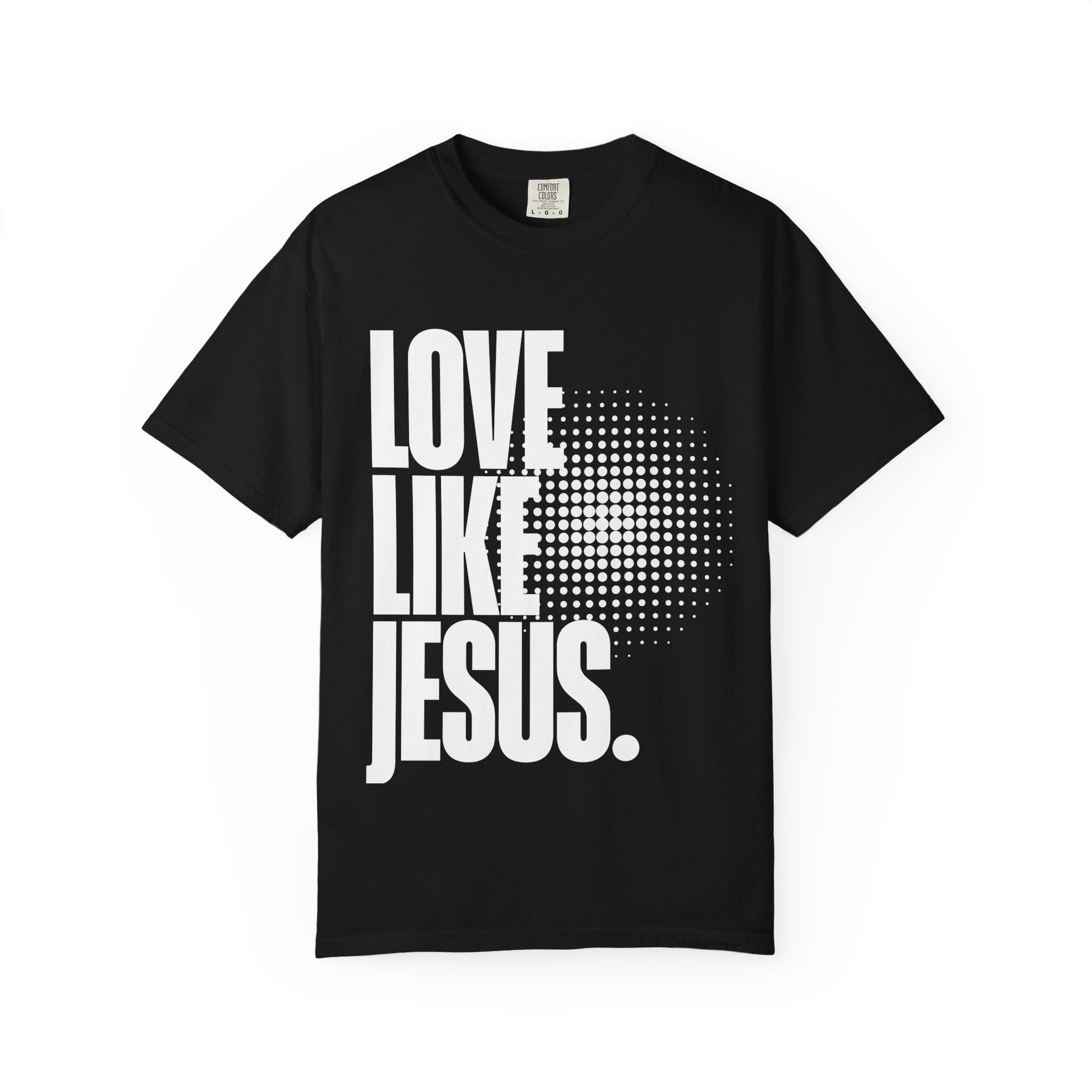 Like Jesus Unisex Garment-Dyed T-shirt, Christian Tshirts, Christian Merchandise, Gifts for Church, Gifts for Christmas, Gifts for Birthdays, Christian Apparel