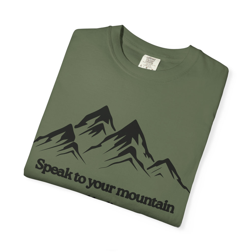 Speak To Your Mountain Unisex Garment-Dyed T-shirt, Christian Tshirts, Christian Merchandise, Gifts for Church, Gifts for Christmas, Gifts for Birthdays, Christian Apparel