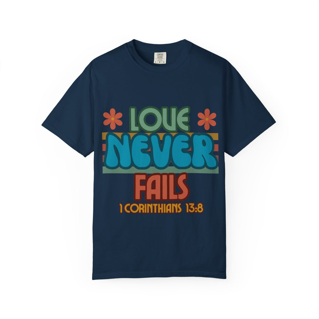 Love Never Fails Unisex Garment-Dyed T-shirt, Christian Tshirts, Christian Merchandise, Gifts for Church, Gifts for Christmas, Gifts for Birthdays, Christian Apparel