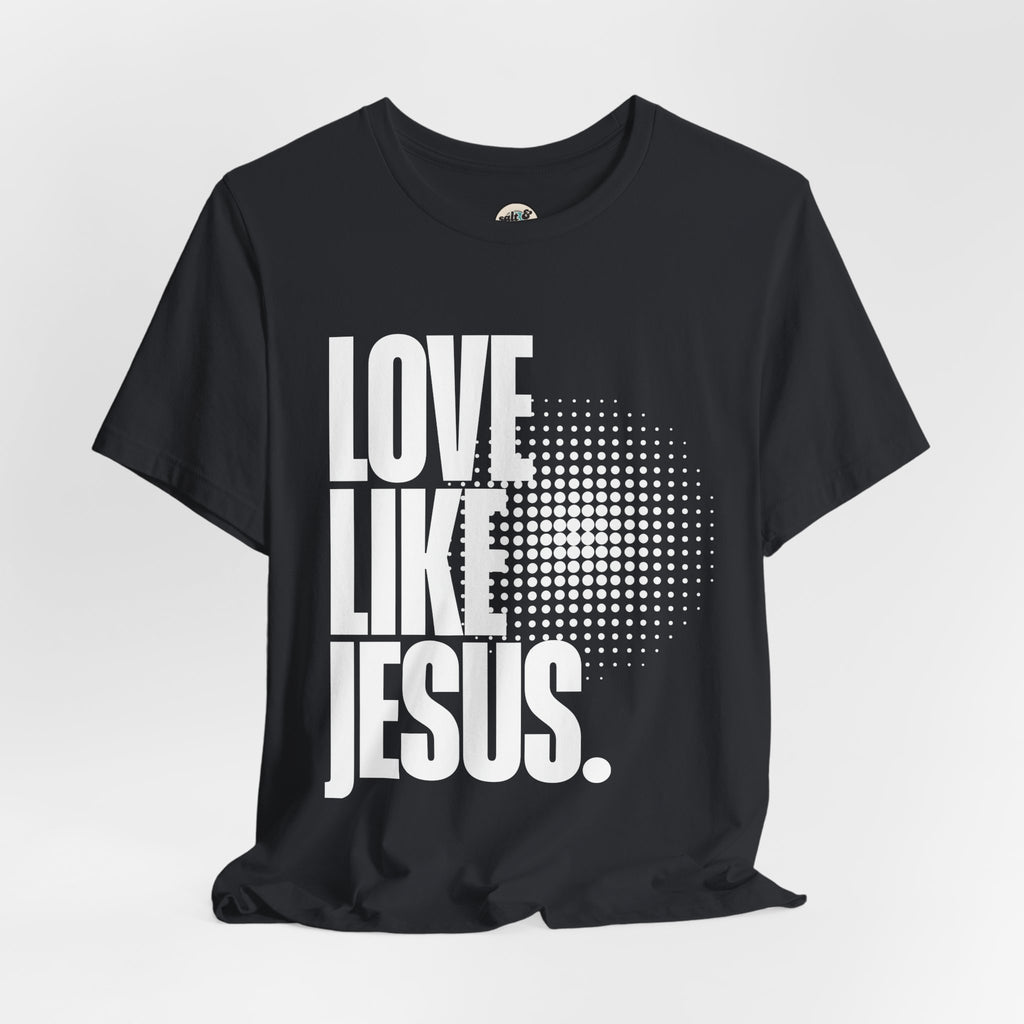 Love Like Jesus Tee | Perfect for Gift, Casual Wear, Christian Clothing, Gifts for Ministry, Christmas Gifts, Birthday Gifts, Gifts for Her, Gifts for Friends