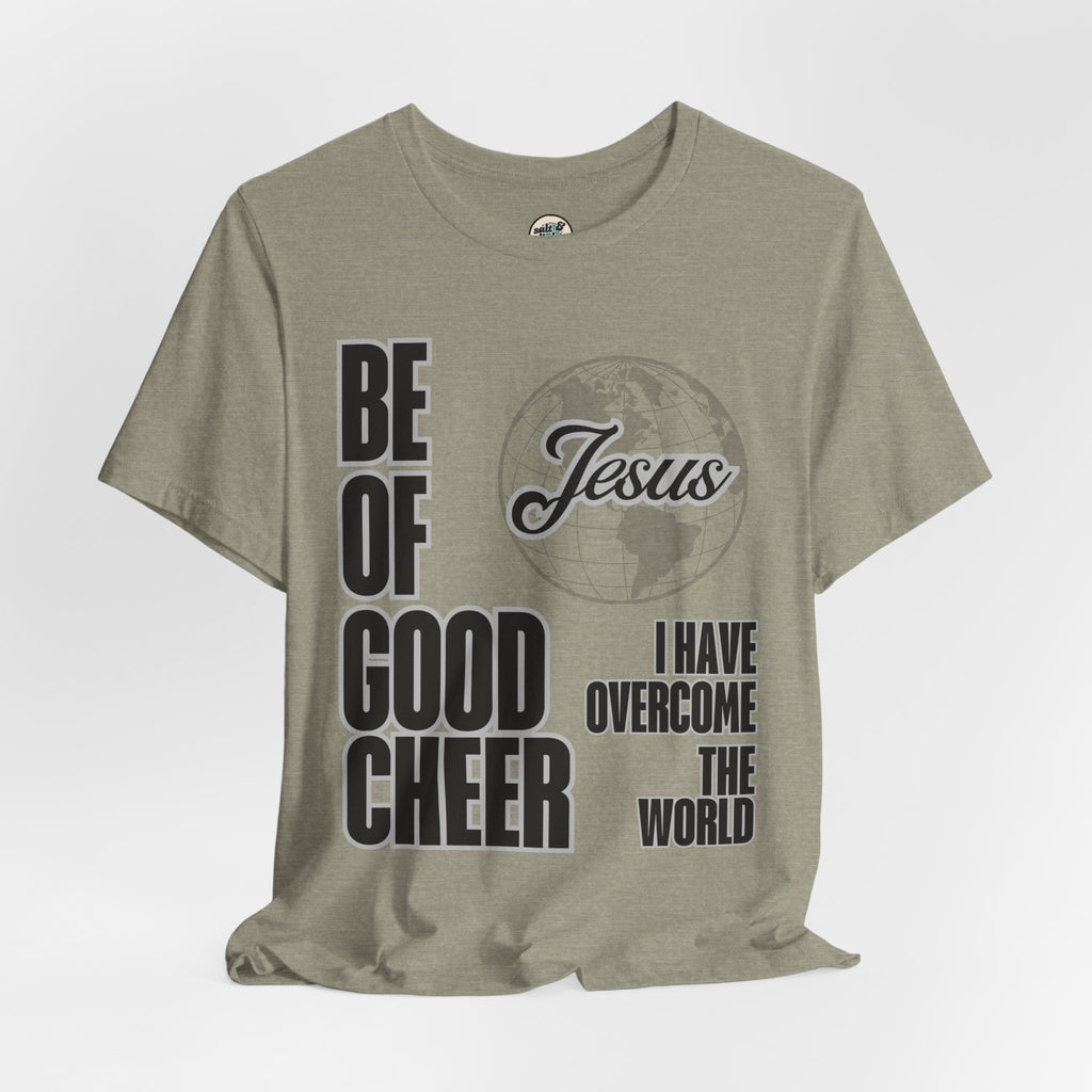Be of Good Cheer John 16:33 Tee | Perfect for Gift, Casual Wear, Christian Clothing, Gifts for Ministry, Christmas Gifts, Birthday Gifts, Gifts for Her, Gifts for Friends