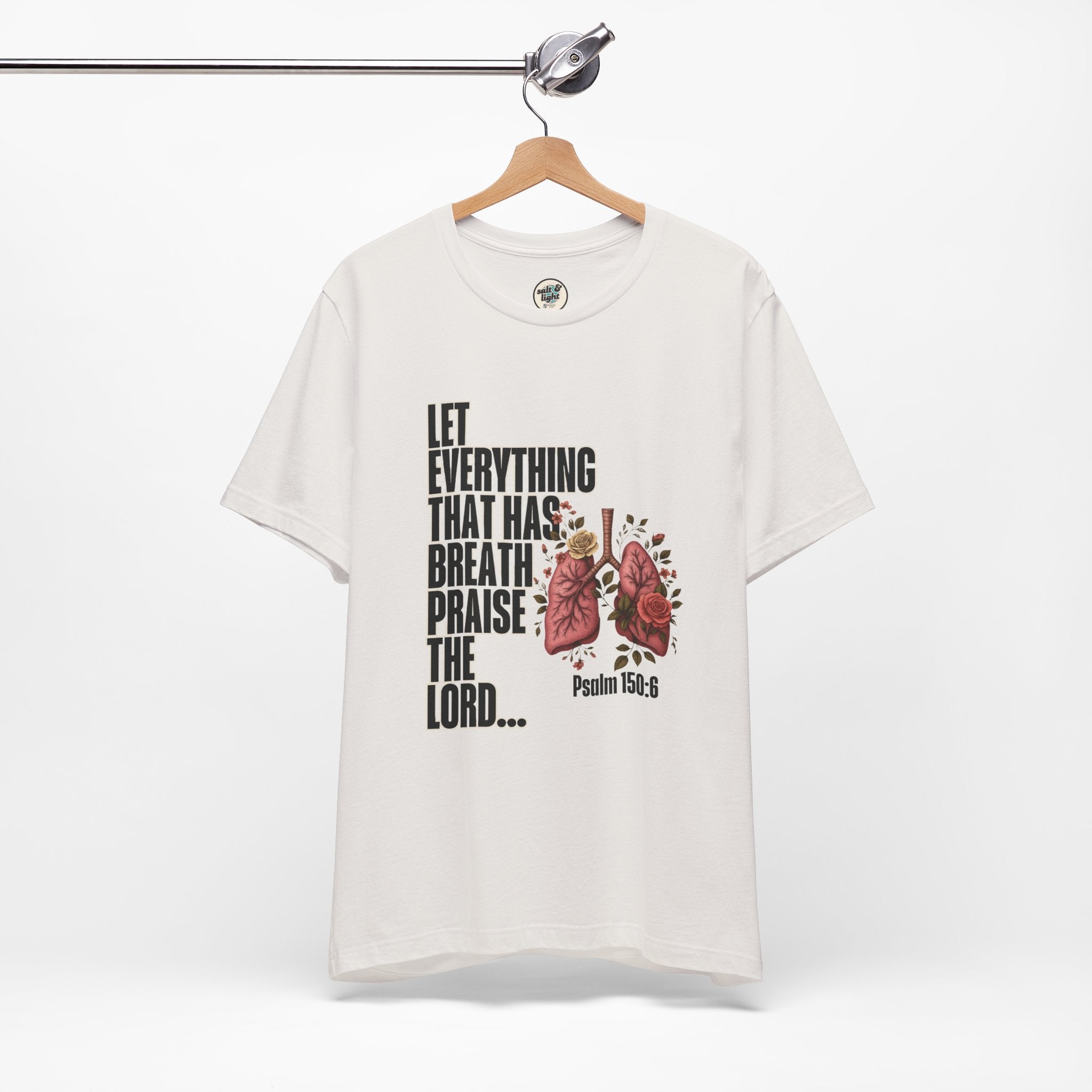 Let Everything That Has Breath Psalm 150:6Tee | Perfect for Gift, Casual Wear, Christian Clothing, Gifts for Ministry, Christmas Gifts, Birthday Gifts, Gifts for Her, Gifts for Friends