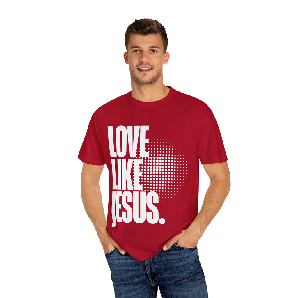 Like Jesus Unisex Garment-Dyed T-shirt, Christian Tshirts, Christian Merchandise, Gifts for Church, Gifts for Christmas, Gifts for Birthdays, Christian Apparel