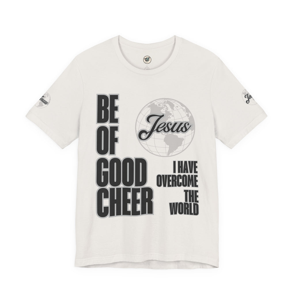 Be of Good Cheer John 16:33 Tee | Perfect for Gift, Casual Wear, Christian Clothing, Gifts for Ministry, Christmas Gifts, Birthday Gifts, Gifts for Her, Gifts for Friends